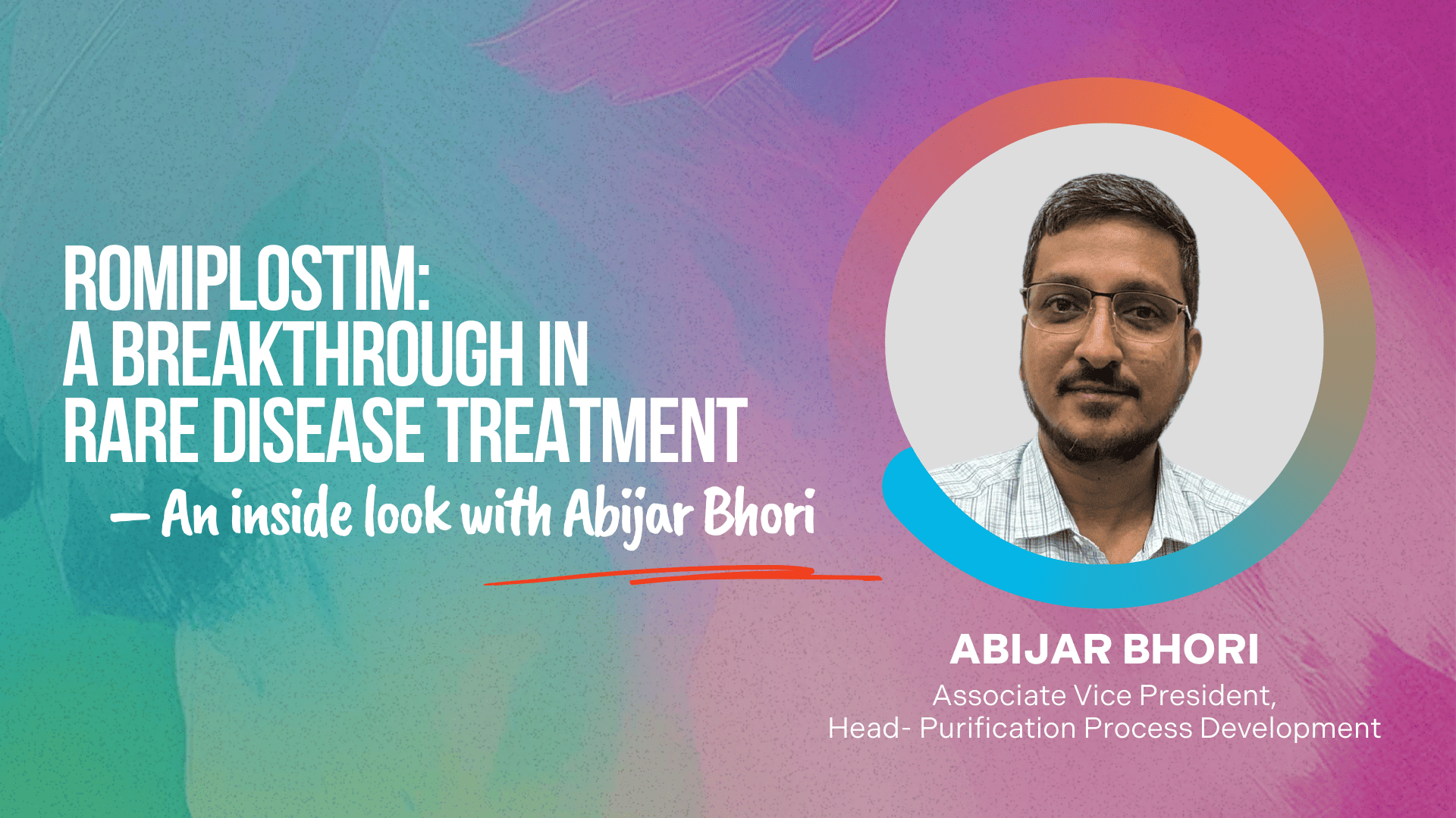 Romiplostim: A breakthrough in rare disease treatment – An inside look with Abijar Bhori